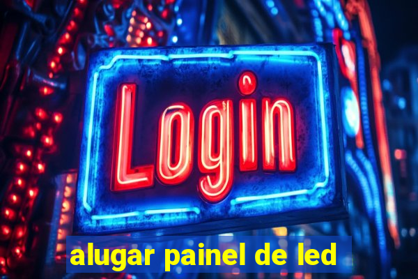 alugar painel de led